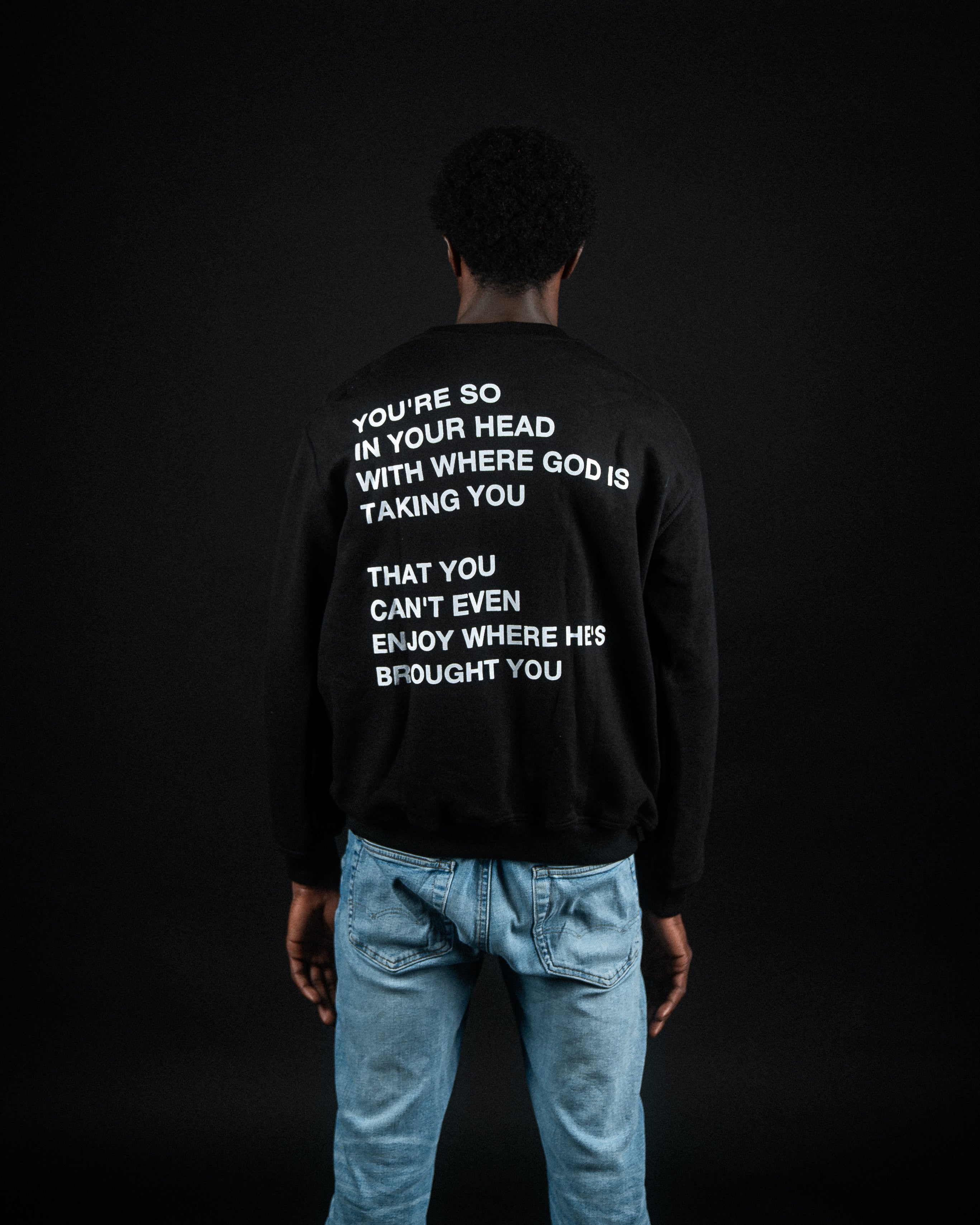 You're So In Your Head With Where God Is Taking You That You Can't Even Enjoy Where He's Brought You | Crewneck