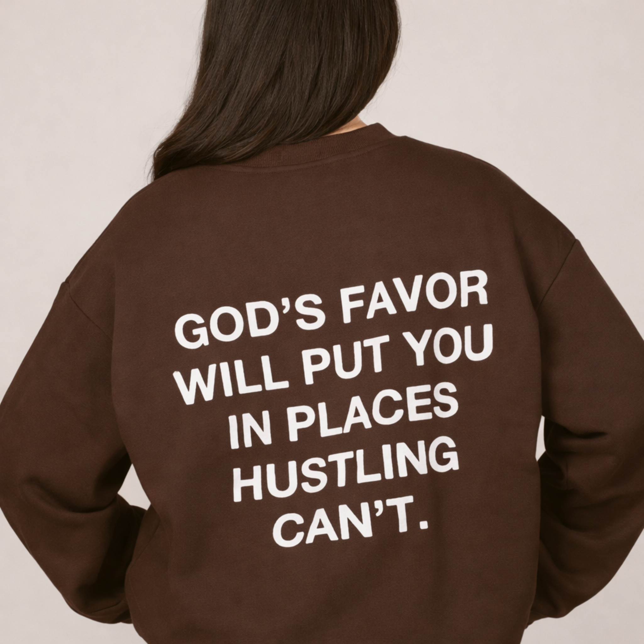 God's Favor Will Put You In Places Hustling Can't | Crewneck