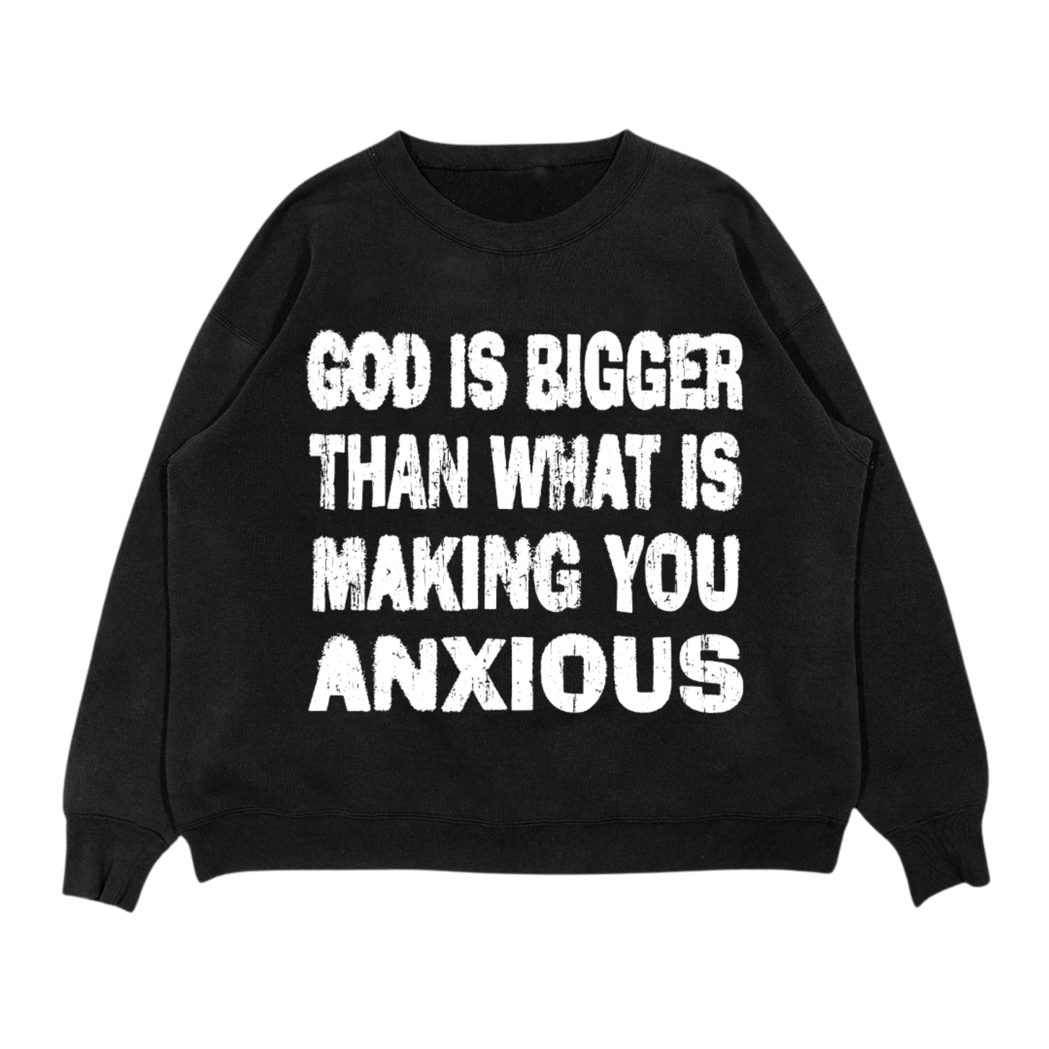 God Is Bigger Than What Is Making You Anxious | Crewneck