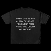 When Life Is Not A Bed Of Roses, Remember Who Wore The Crown Of Thorns | T-Shirt