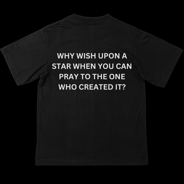 Why Wish Upon A Star When You Can Pray To The One Who Created It | T-Shirt