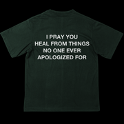 I Pray You Heal From Things No One Ever Apologized For | T-Shirt