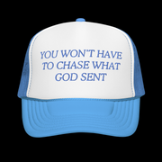 You Won't Have To Chase What God Sent | Trucker Hat