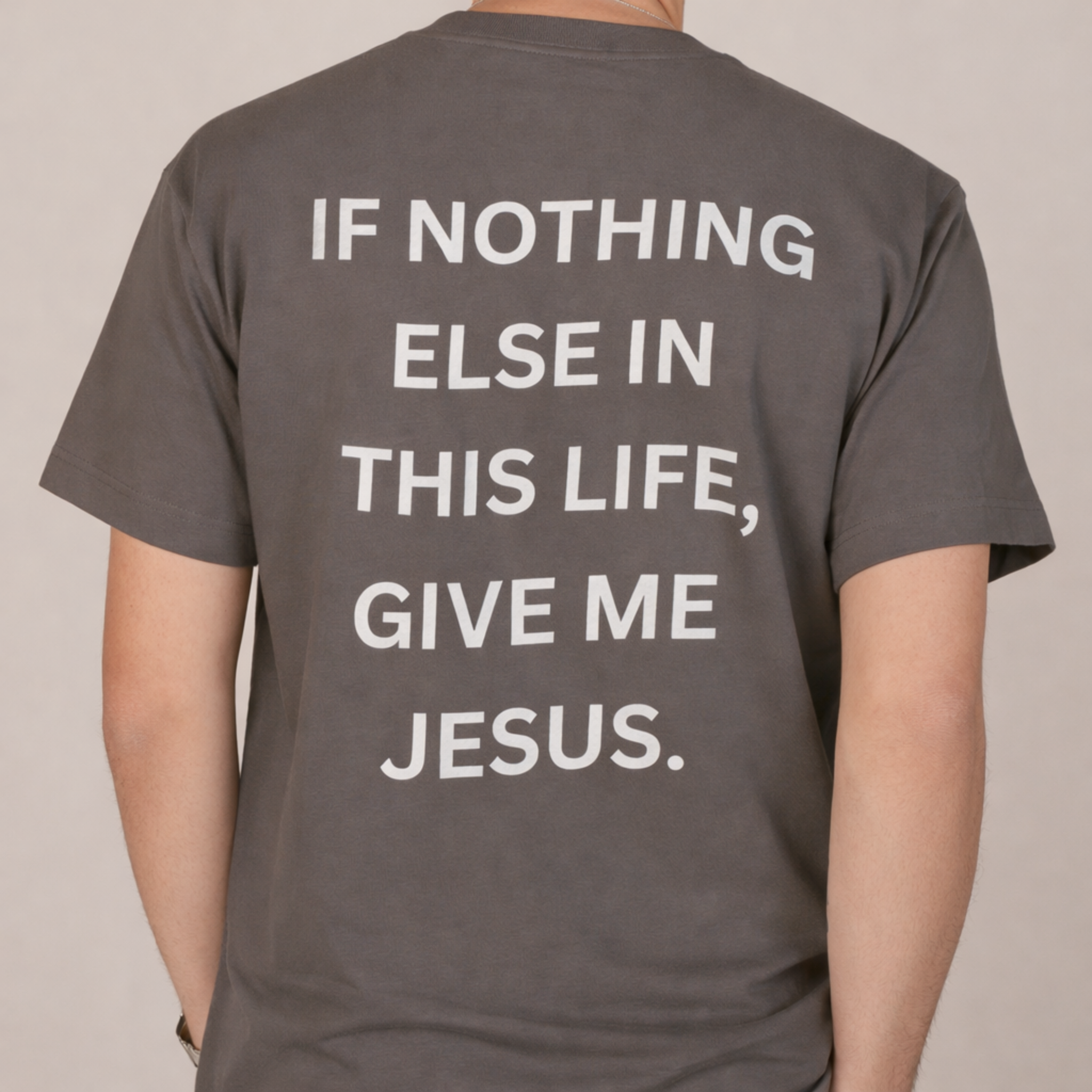 If Nothing Else In This Life, Give Me Jesus | T-Shirt