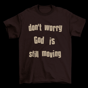 Don’t Worry, God Is Still Moving | T-Shirt